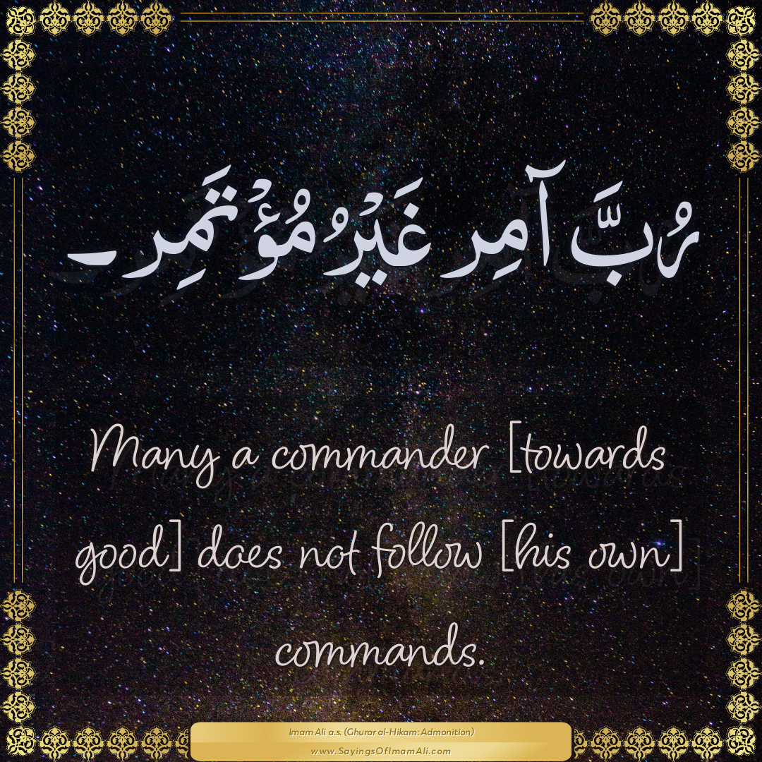 Many a commander [towards good] does not follow [his own] commands.